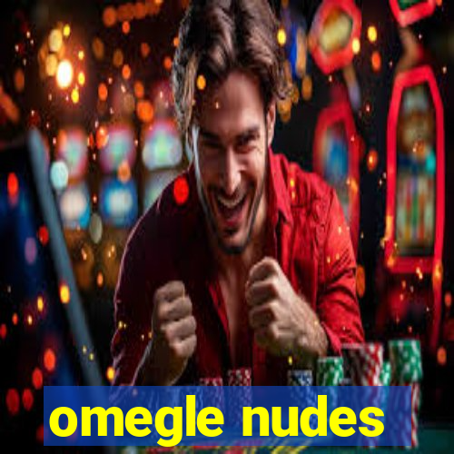 omegle nudes